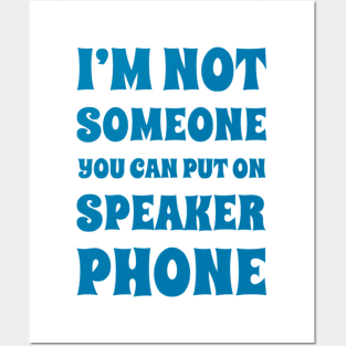 I'm Not Someone You Can Put On Speaker Phone. Snarky Sarcastic Comment. Posters and Art